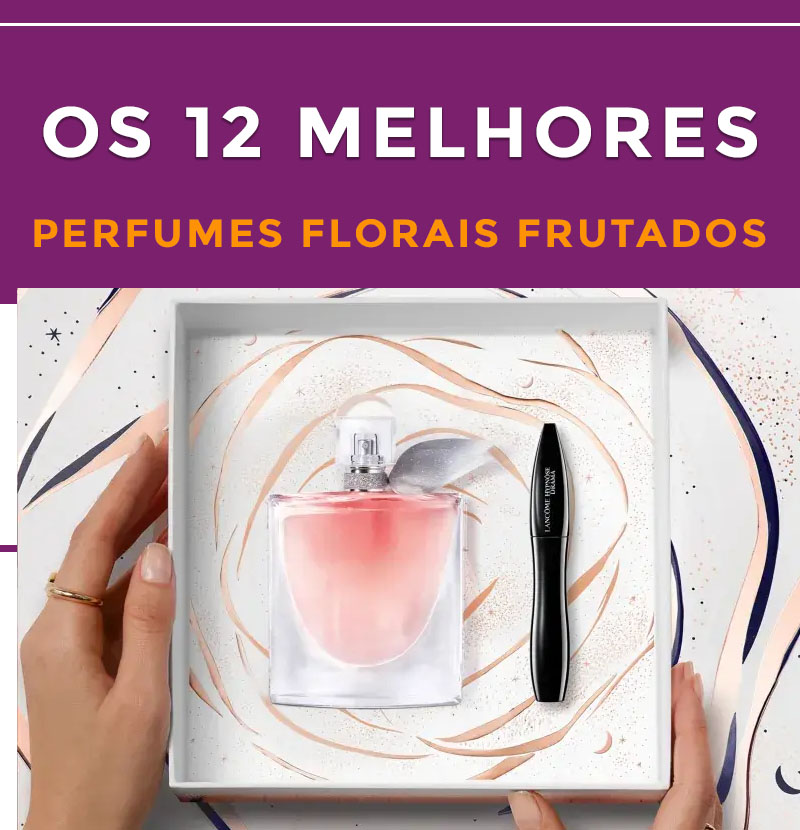 Os Melhores Perfumes Florais Frutados